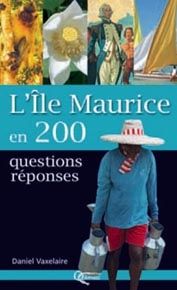 L'île Maurice en 200 questions-réponses - Vaxelaire Daniel