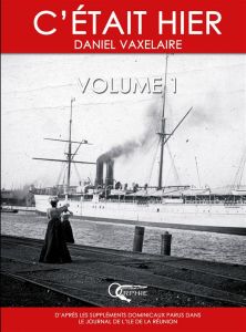 C'était hier. Volume 1, Chapitres 1 à 17 - Vaxelaire Daniel