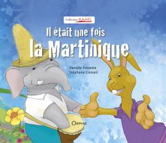 Il était une fois la Martinique - Fossette Danièle - Conseil Stéphane