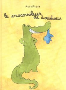 Le crocovoleur de doudous - Picault Aude