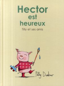 Tilly et ses amis : Hector est heureux - Dunbar Polly - Duval Elisabeth