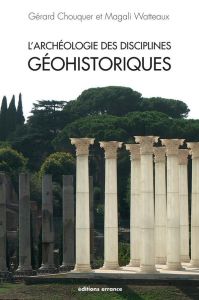 L'archéologie des disciplines géohistoriques - Chouquer Gérard - Watteaux Magali