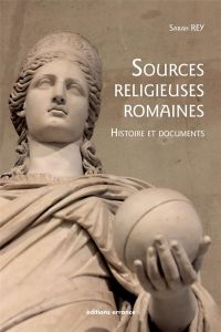 Sources religieuses romaines. Histoire et documents - Rey Sarah