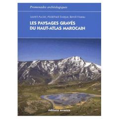 Les paysages gravés du Haut-Atlas marocain. Ethnoarchéologie de l'agdal - Auclair Laurent - Ewague Abdelhadi - Hoarau Benoît