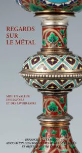 Regards sur le métal. Mise en valeur des savoirs et des savoir-faire - Clairay Philippe - Etienne Emmanuel - Moureau Emma