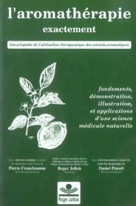 L'aromathérapie exactement / Encyclopédie de l'utilisation thérapeutique des huiles essentielles - Franchomme Pierre, Pénoël Daniel, Jollois Roger