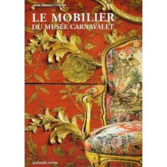 Le mobilier du musée Carnavalet - Forray-Carlier Anne - Garcia Jacques - Dubois Jean