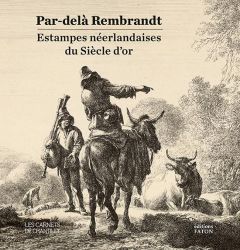 Par-delà Rembrandt. Estampes du siècle d'or néerlandais - Roelly Baptiste