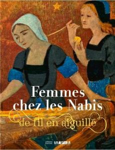 Femmes chez les Nabis. De fil en aiguille - Foucher Zarmanian Charlotte - Kervran Sophie - Agi