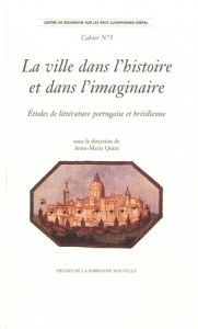 La ville dans l'histoire et dans l'imaginaire. Etudes de littérature portugaise et brésilienne. Text - Quint Anne-Marie