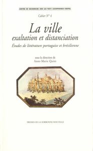 La ville, exaltation et distanciation. Etudes de littérature portugaise et brésilienne. Textes en fr - Quint Anne-Marie