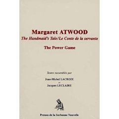 Margaret Atwood, The Handmaid's Tale/Le conte de la servante. The Power Game, Textes en français et - Lacroix Jean-Michel - Leclaire Jacques