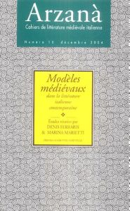 Arzana N° 10 Décembre 2004 : Modèles médiévaux. Dans la littérature italienne contemporaine - Ferraris Denis - Marietti Marina