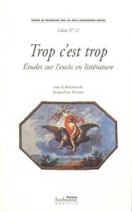 Trop c'est trop. Etudes sur l'excès en littérature. Textes en français et en portugais - Penjon Jacqueline