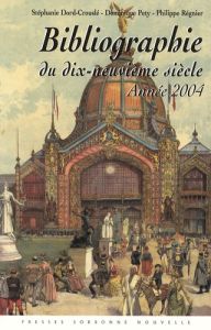 Bibliographie du dix-neuvième siècle. Année 2004, Lettres, Arts, Sciences, Histoire - Dord-Crouslé Stéphanie - Pety Dominique - Régnier