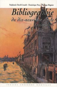 Bibliographie du dix-neuvième siècle. Année 2005 - Dord-Crouslé Stéphanie - Pety Dominique - Régnier