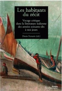 Les habitants du récit. Voyage critique dans la littérature italienne des années soixante-dix à nos - Ferraris Denis