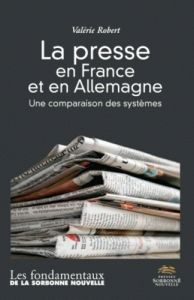 La presse en France et en Allemagne. Une comparaison des systèmes suivi d'un lexique allemand-frança - Robert Valérie