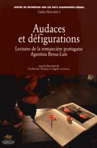 Audaces et défigurations. Lectures de la romancière portugaise Agustina Bessa-Luis - Dumas Catherine - Levécot Agnès