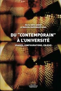 Du "contemporain" à l'université. Usages, configurations, enjeux - André Marie-Odile - Barraband Mathilde