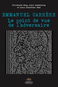 Emmanuel Carrère. Le point de vue de l'adversaire - Reig Christophe - Romestaing Alain - Schaffner Ala