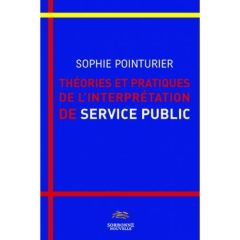 Théories et pratiques de l'interprétation de service public - Pointurier Sophie