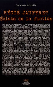 Régis Jauffret. Eclats de la fiction - Reig Christophe