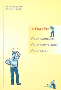 Le diabète. Mieux connaître, mieux comprendre, mieux gérer, 2ème édition - Blanc Marc-H - Chabot Valdo-A