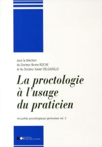 Actualités proctologiques genevoises. Volume 2, La proctologie à l'usage du praticien - Roche Bruno - Delgadillo Xavier