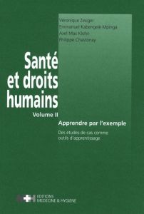 Santé et droits humains. Volume 2, Apprendre par l'exemple, Des études de cas comme outils d'apprent - Zesiger Véronique - Kabengele Mpinga Emmanuel - Kl