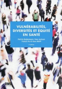 Vulnérabilités, diversités et équité en santé. 2e édition - Bodenmann Patrick - Jackson Yves - Vu Francis - Wo