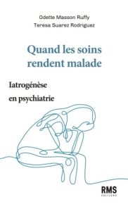 Quand les soins rendent malades. Iatrogénèse en psychiatrie - Masson Ruffy Odette - Suarez Rodriguez Teresa