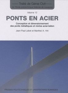 Ponts en acier. Conception et dimensionnement des ponts métalliques et mixtes acier-béton - Lebet Jean-Paul - Hirt Manfred A.