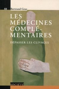 Les médecines complémentaires. Dépasser les clivages - Graz Bertrand - Nussenblatt Robert Burton - Chalve