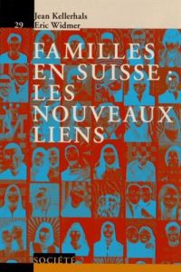 Familles en Suisse : les nouveaux liens - Kellerhals Jean - Widmer Eric