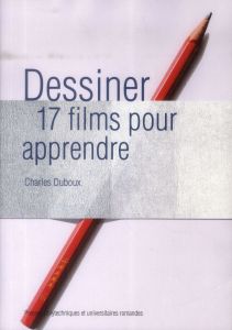 Dessiner. 17 films pour apprendre, avec 1 DVD - Duboux Charles - Jaton Valérie - Ramel Philippe