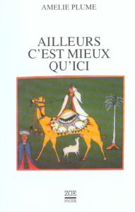 Ailleurs c'est mieux qu'ici - Plume Amélie