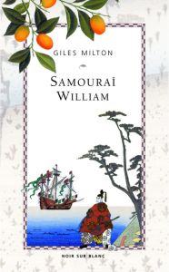 Samouraï William. L'anglais qui rompit l'isolement du Japon - Milton Gilles - Hussein Anne-Marie