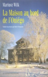 La maison au bord de l'Oniégo - Wilk Mariusz - Bourgeois Robert