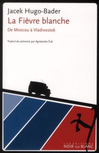 LA FIEVRE BLANCHE - DE MOSCOU A VLADIVOSTOK - HUGO-BADER JACEK