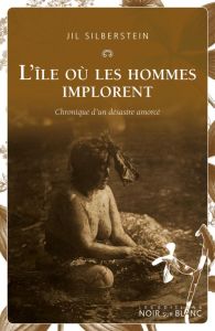 L'île où les hommes implorent - Silberstein Jil