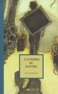 A L'OMBRE DU MAITRE - Farias Juan