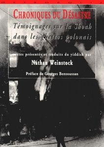 CHRONIQUES DU DESASTRE. Témoignages sur la Shoah dans les ghettos polonais - WEINSTOCK NATHAN