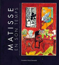 Matisse en son temps. Exposition, Martigny, Fondation Pierre Gianadda, du 20 juin au 22 novembre 201 - Debray Cécile - Gianadda Léonard