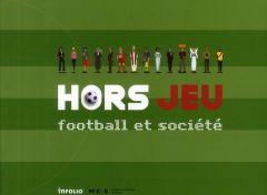 Hors Jeu. Football et société - Poli Raffaele - Bromberger Christian - Bizzini Luc