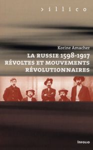 La Russie 1598-1917. Révoltes et mouvements révolutionnaires - Amacher Korine