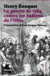 La guerre de 1764 contre les Indiens de l'Ohio - Bouquet Henry - Tornare Alain-Jacques