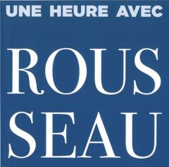 Une heure avec Rousseau - Werner Eric - Marejko Jan - L'Aminot Tanguy - Lèbr