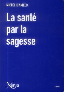 La santé par la sagesse - Anielo Michel d'