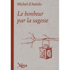 Le bonheur par la sagesse - Anielo Michel d' - Kyriakantonakis Niki